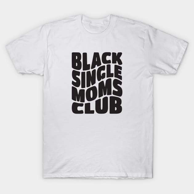 Black Single Moms T-Shirt by Pridish